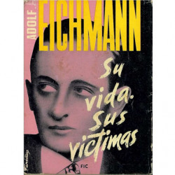 ADOLF EICHMANN SU VIDA SUS VICTIMAS