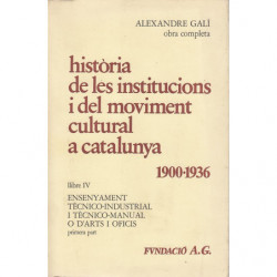 HISTORIA DE LES INSTITUCIONS I DEL MOVIMENT CULTURAL A CATALUNYA 1900-1936 Llibre IV ENSENYAMENT TÈCNICO-INDUSTRIAL I TÈCNICO-MA