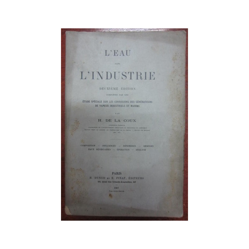 L'EAU DANS L'INDUSTRIE Deuxieme Edition Completee Par Une Etude Speciale Sur Les Corrosions Des Generateurs De Vapeur Industriel