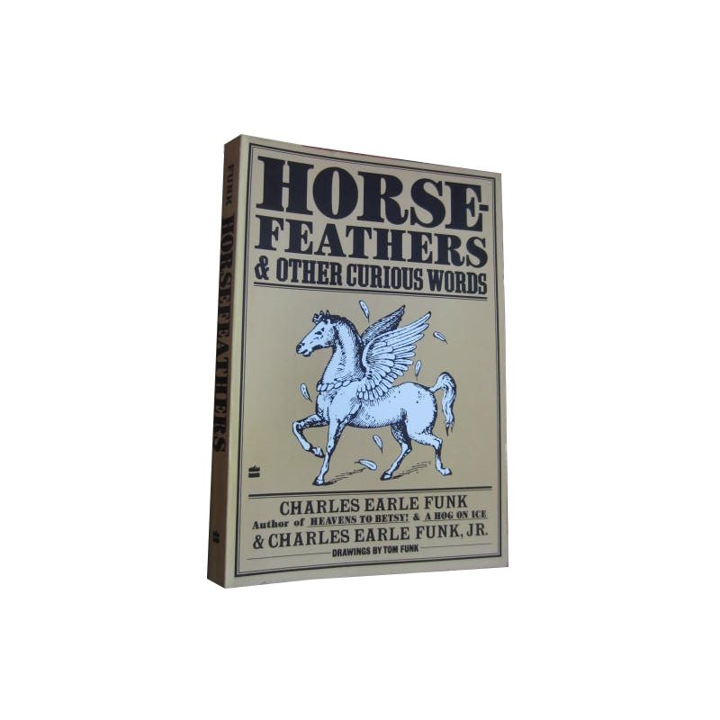 HORSE FEATHERS & OTHER CURIOUS WORDS