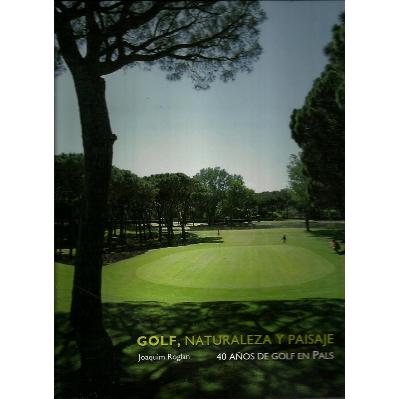 GOLF, NATURALEZA Y PAISAJE 40 Años de Golf en Pals