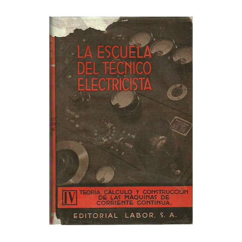 TEORÍA, CÁLCULO Y CONSTRUCCIÓN DE LAS MÁQUINAS DE CORRIENTE CONTINUA Tomo IV de la Colección LA ESCUELA DE TECNICO ELECTRICISTA