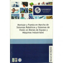 MONTAJE Y PUESTA EN MARCHA DE SISTEMAS ROBÓTICOS Y SISTEMAS DE VISIÓN EN BIENES DE EQUIPO Y MAQUINARIA ILNDUSTRIAL. Manual del A