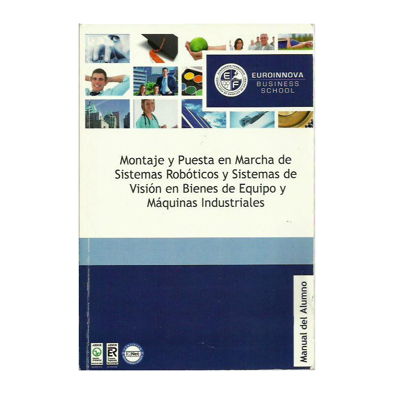 MONTAJE Y PUESTA EN MARCHA DE SISTEMAS ROBÓTICOS Y SISTEMAS DE VISIÓN EN BIENES DE EQUIPO Y MAQUINARIA ILNDUSTRIAL. Manual del A