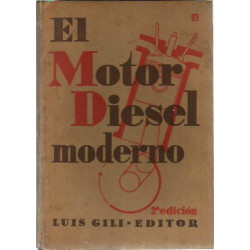 EL MOTOR DIESEL MODERNO Para Transportes Terrestres, Aéreos y Marítimos y Estudio de los Motores Rápidos de Inflamación por Comp