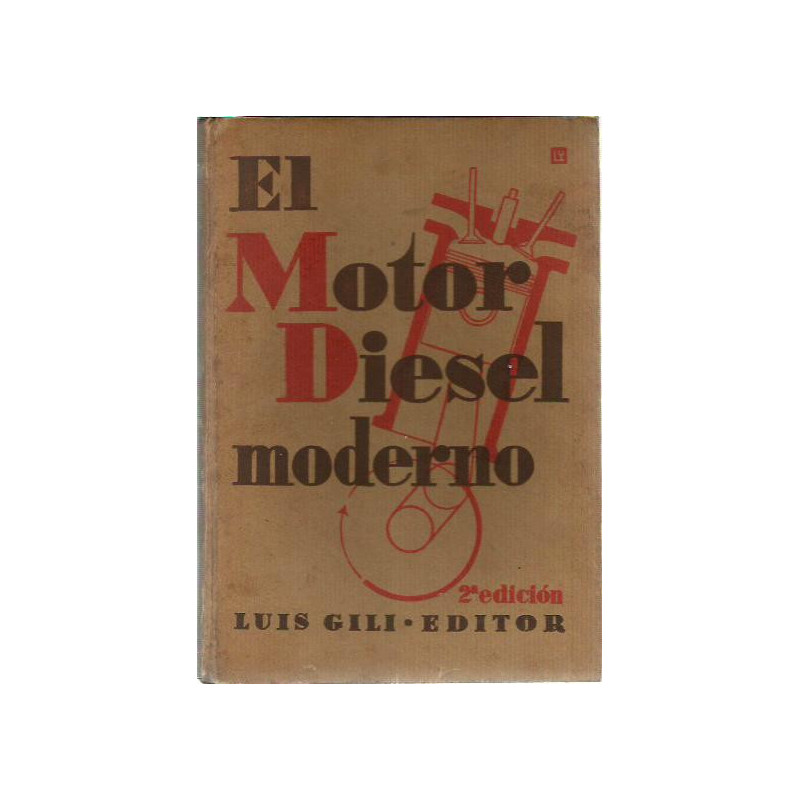 EL MOTOR DIESEL MODERNO Para Transportes Terrestres, Aéreos y Marítimos y Estudio de los Motores Rápidos de Inflamación por Comp