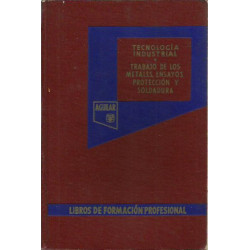 TRABAJO DE LOS METALES. ENSAYO, PROTECCIÓN Y SOLDADURA. Colección TECNOLOGÍA INDUSTRIAL Tomo V