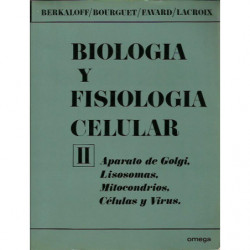 BIOLOGIA Y FISIOLOGIA CELULAR Tomo II APARATO DE GOLGI. LISOSOMAS. MITOCODRIAS. CÉLULAS Y VIRUS