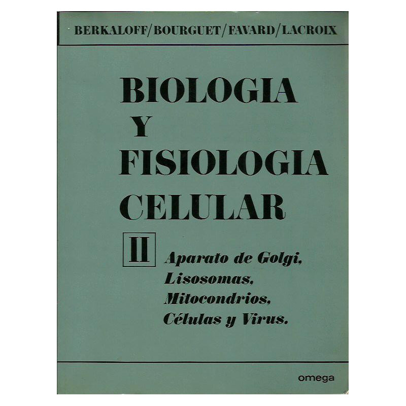 BIOLOGIA Y FISIOLOGIA CELULAR Tomo II APARATO DE GOLGI. LISOSOMAS. MITOCODRIAS. CÉLULAS Y VIRUS