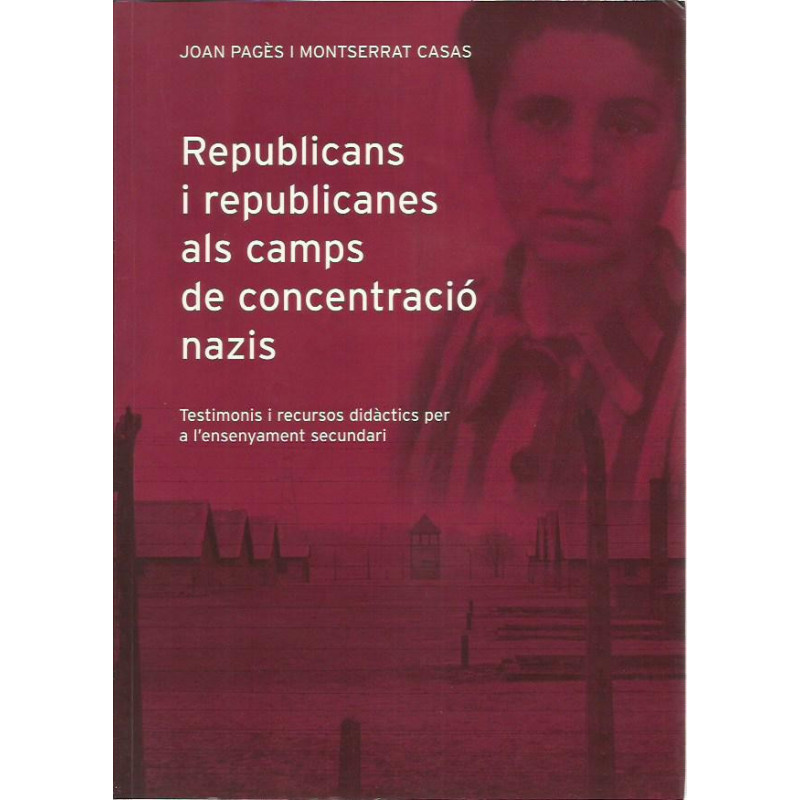 REPUBLICANS I REPUBLICANES ALS CAMPS DE CONCENTRACIÓ NAZIS Testimonis i recursos didàctics per a l'enseñament secundari