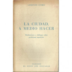 LA CIUDAD A MEDIO HACER Meditaciones y diálogos sobre problemas españoles