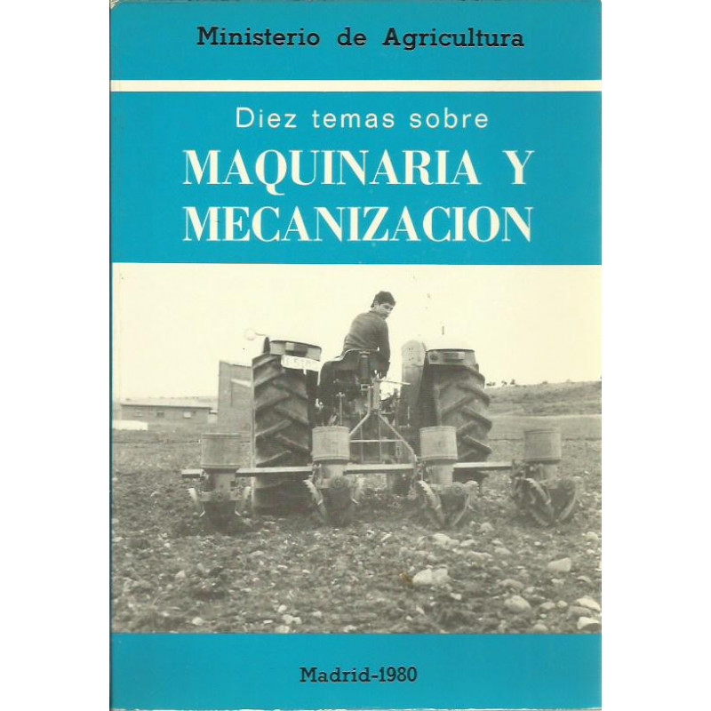 DIEZ TEMAS SOBRE MAQUINARIA Y MECANIZACION