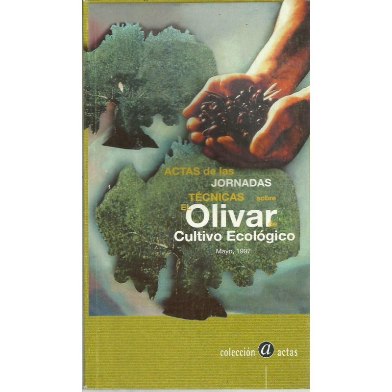 ACTAS DE LAS JORNADAS TÉCNICAS SOBRE EL OLIVAR DE CULTIVO ECOLÓGICO