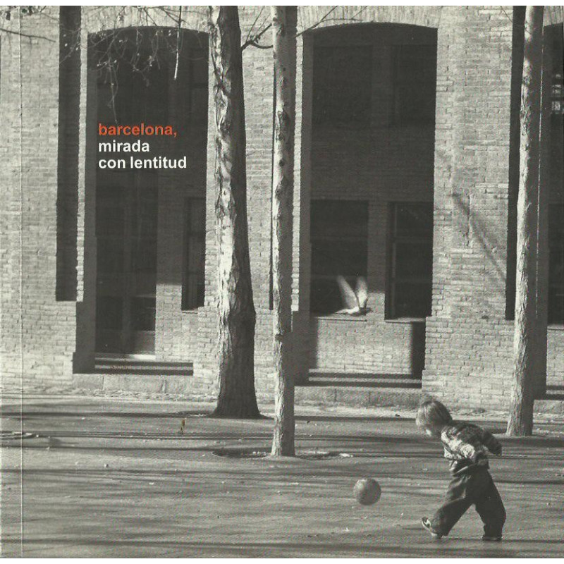 BARCELONA, MIRADA CON LENTITUD / BARCELONA, MIRADA AMB LENTITUD / BARCELONA, GAZED WITH SLOWNESS