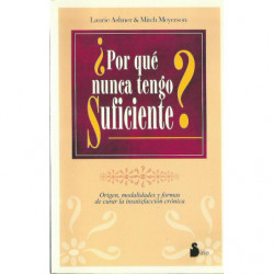 ¿POR QUÉ NUNCA TENGO SUFICIENTE? Origen, Modalidades y Formas de Curar la Insatisfacción Crónica