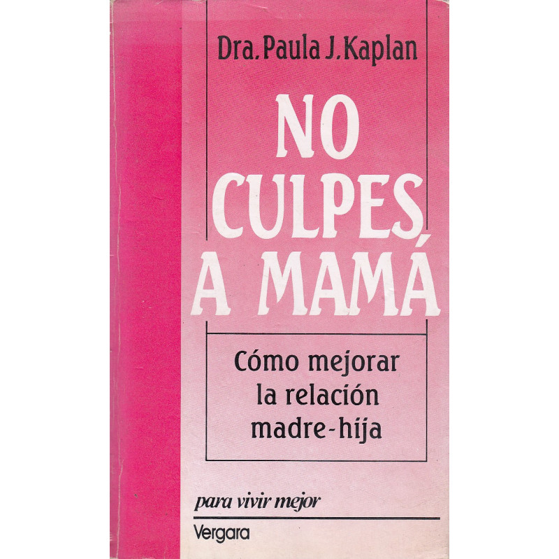 NO CULPES A MAMÁ Cómo Mejorar la Relación Madre-Hija