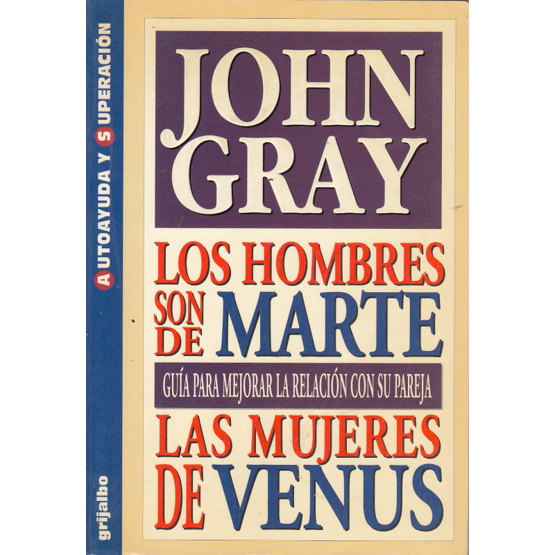 LOS HOMBRES SON DE MARTE LAS MUJERES DE VENUS Guía para Mejorar la Relación con su Pareja