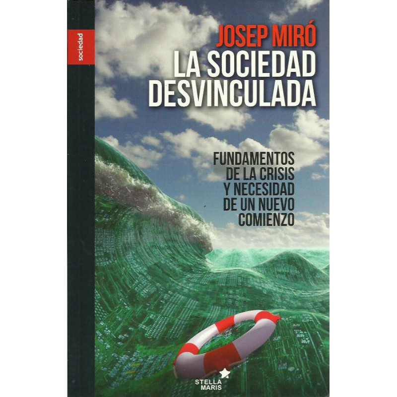 LA SOCIEDAD DESVINCULADA Fundamentos de la crisis y necesidad de un nuevo comienzo