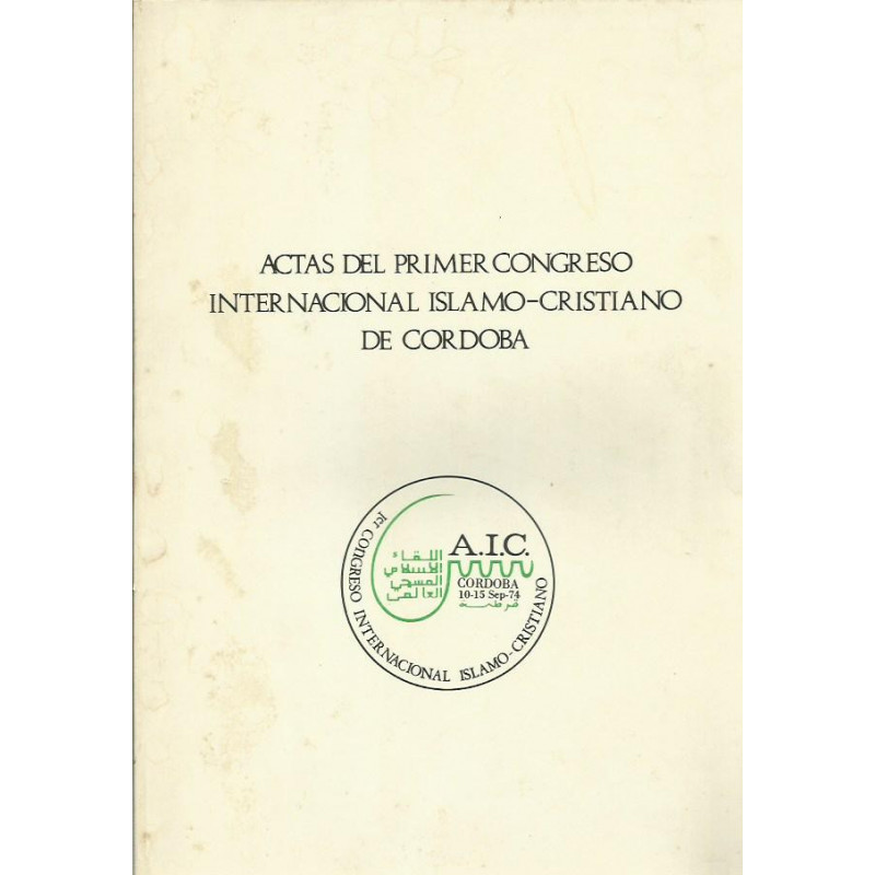 ACTAS DEL PRIMER CONGRESO INTERNACIONAL ISLAMO-CRISTIANO DE CORDOBA