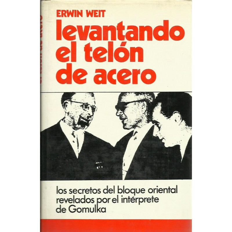 LEVANTANDO EL TELÓN DE ACERO Los secretos del bloque oriental revelados por el intérprete de Gomulka