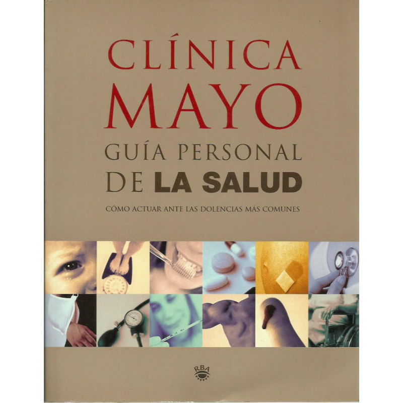 CLÍNICA MAYO GUÍA PERSONAL DE LA SALUD Cómo actuar ante las dolencias más comunes