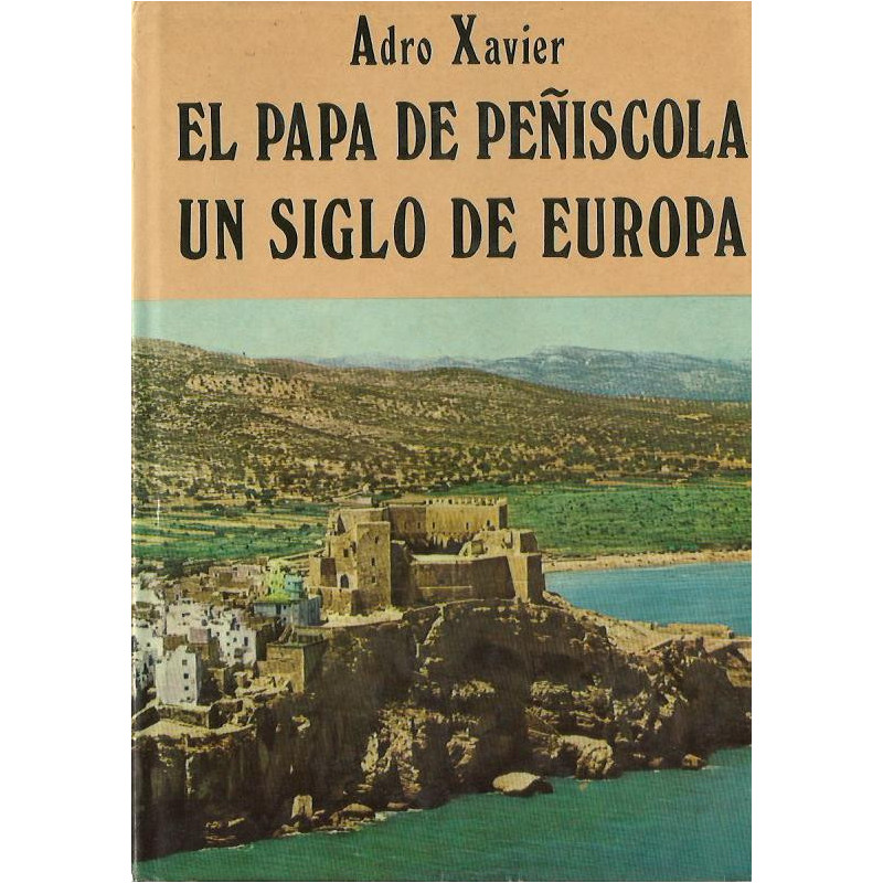 EL PAPA DE PEÑISCOLA UN SIGLO DE EUROPA
