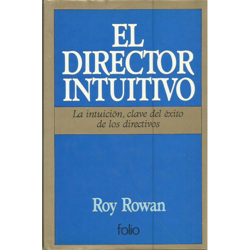 EL DIRECTOR INTUITIVO La intuición, clave del éxito de los directivos