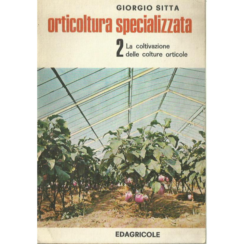 ORTICULTURA SPECIALIZZATA 2. La Coltivazione Delle Colture Orticole