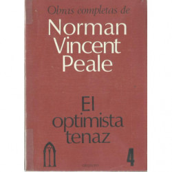 EL OPTIMISTA TENAZ / Vol. 4 de las OBRAS COMPLETAS DE NORMAN VINCENT PEALE
