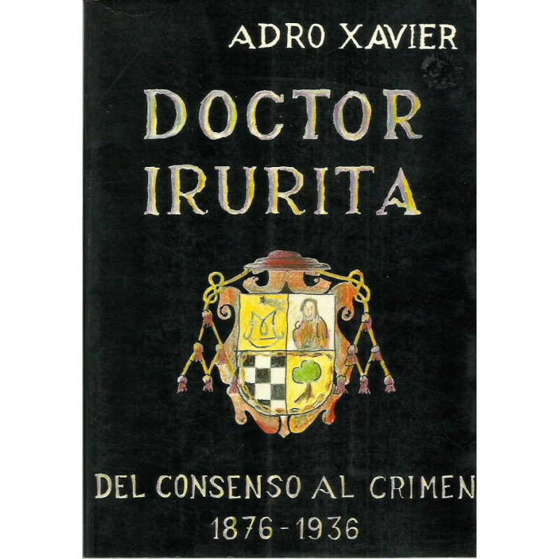DOCTOR IRURITA Del Consenso al Crimen 1876-1936