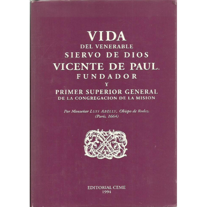 VIDA DEL VENERABLE SIERVO DE DIOS VICENTE DE PAUL, FUNDADOR Y PRIMER SUPERIOR GENERAL DE LA CONGREGACIÓN DE LA MISIÓN