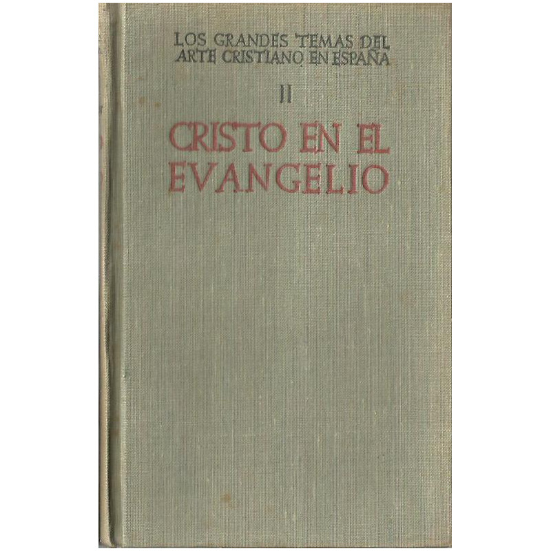 LOS GRANDES TEMAS DEL ARTE CRISTIANO EN ESPAÑA Tomo II. CRISTO EN EL EVANGELIO