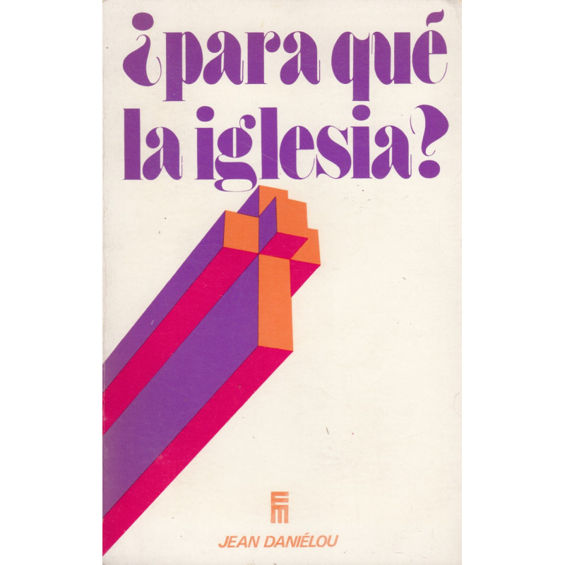 ¿PARA QUÉ LA IGLESIA?