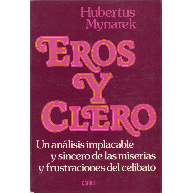 EROS Y CLERO Un Análisis Implacable y Sincero de las Miserias y Frustraciones del Celibato