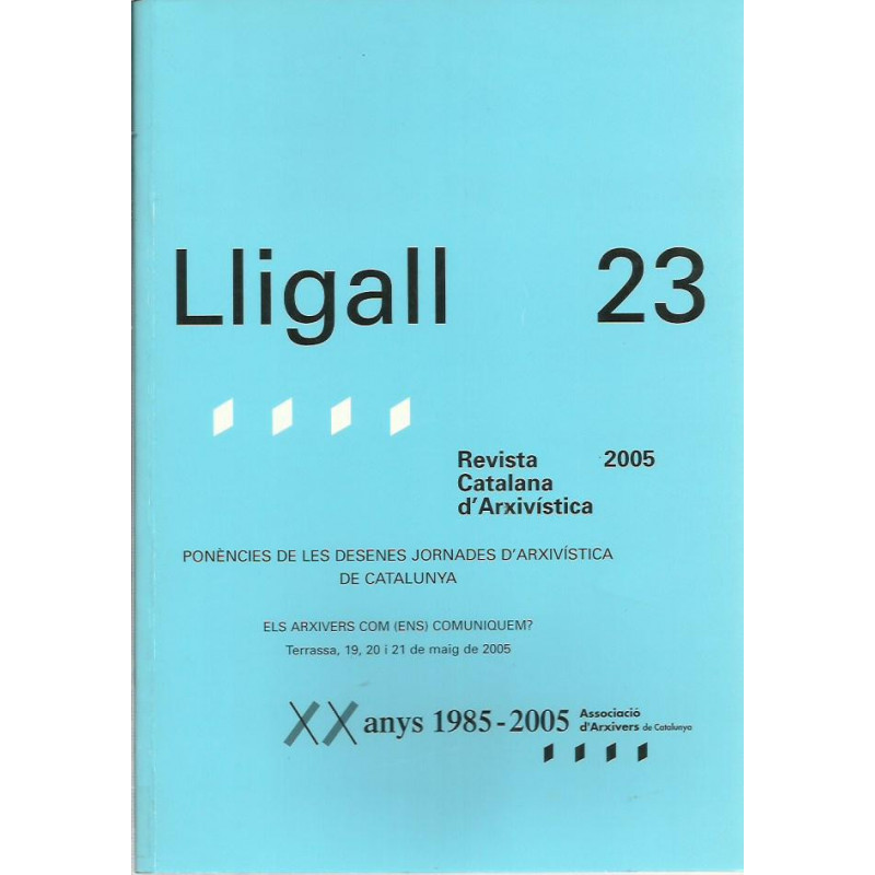 LLIGALL 23 Ponències de les Desenes Jornades d'Arxivística de Catalunya. Revista Catalana d'Arxivística