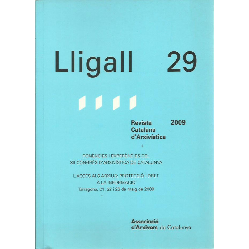 LLIGALL 29 Ponènies i Experències del XII Congrés d'Arxivística de Catalunya. Revista Catalana d'Arxivística