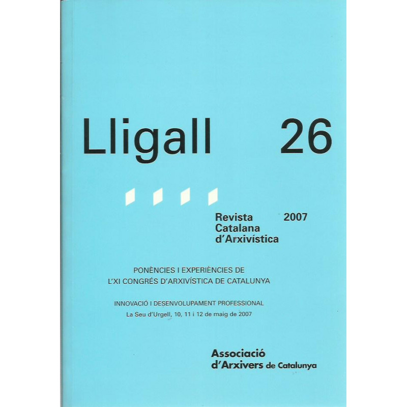 LLIGALL 26 Ponències i Experiències de l'XI Congrés d'Arxivística de Catalunya. Revista Catalana d'Arxivística