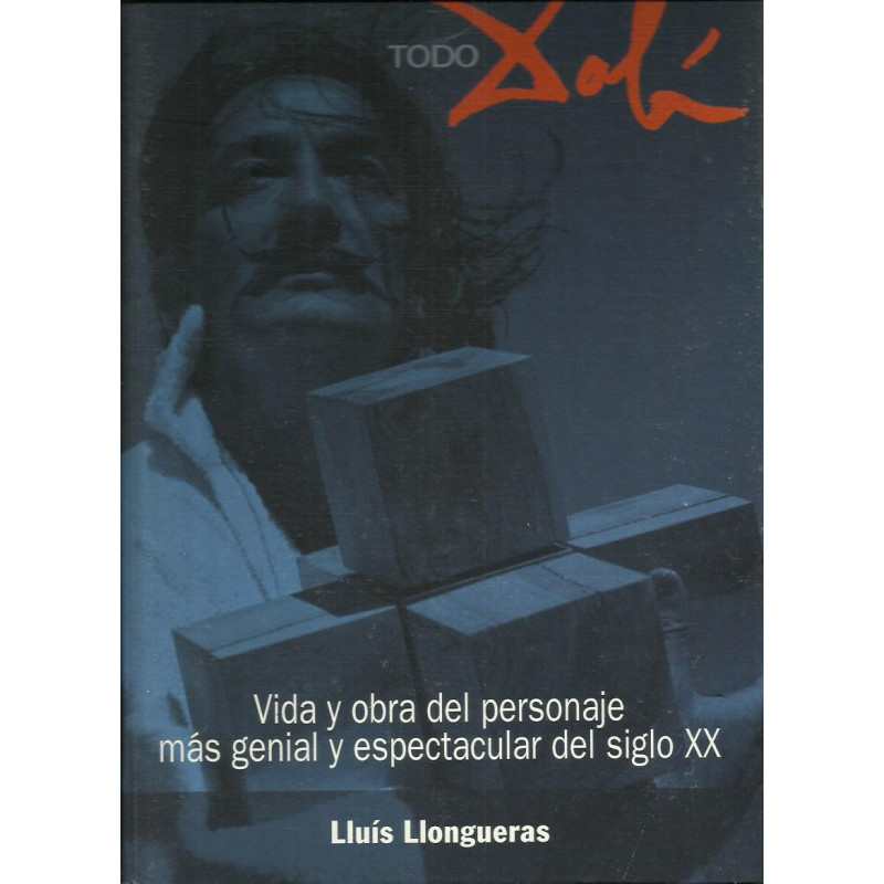 TODO DALÍ Vida y Obra del Personaje más Genial y Espectacular del Siglo XX