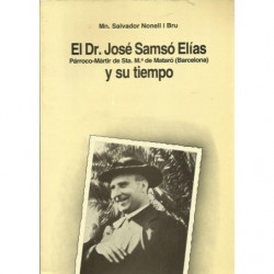 EL DR. JOSÉ SAMSÓ ELÍAS Y SU TIEMPO Párroco-Mártir de Sta. Mª de Mataró (Barcelona)