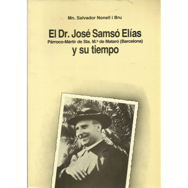 EL DR. JOSÉ SAMSÓ ELÍAS Y SU TIEMPO Párroco-Mártir de Sta. Mª de Mataró (Barcelona)