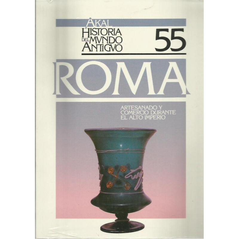 AKAL HISTORIA DEL MUNDO ANTIGUO 55 / ROMA: Artesando y Comercio durante el Alto Imperio