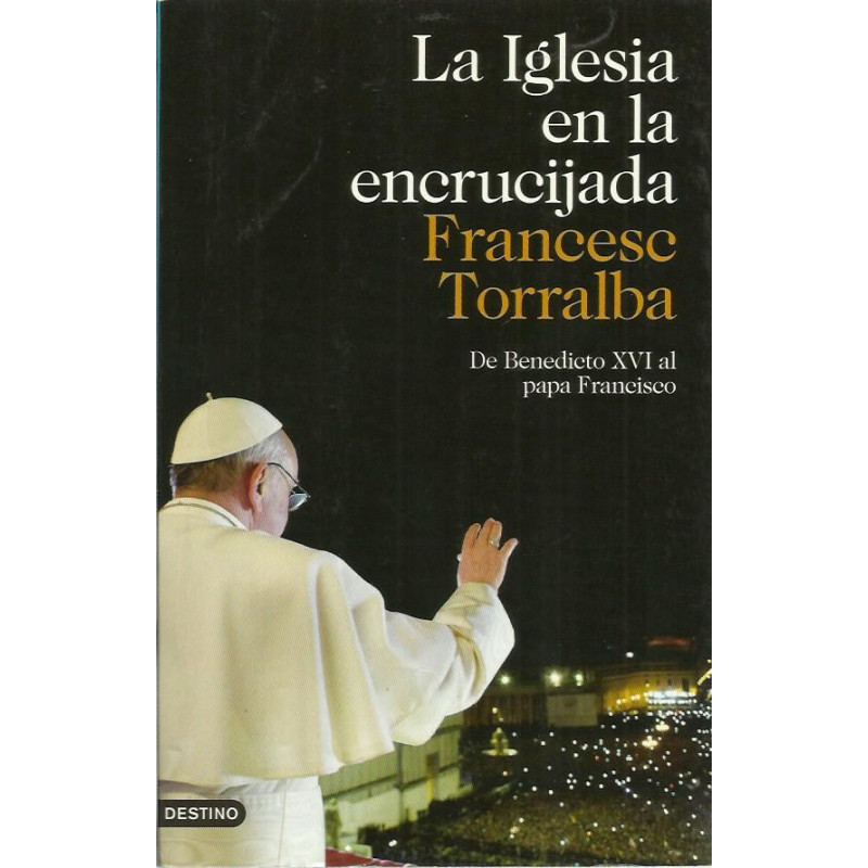 LA IGLESIA EN LA ENCRUCIJADA De Benedicto XVI al Papa Francisco