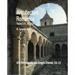ARQUITECTURA ROMÁNICA Siglos X-XI, XII y XIII. Arte Religioso del Alto Aragón Oriental, Vol.1/2