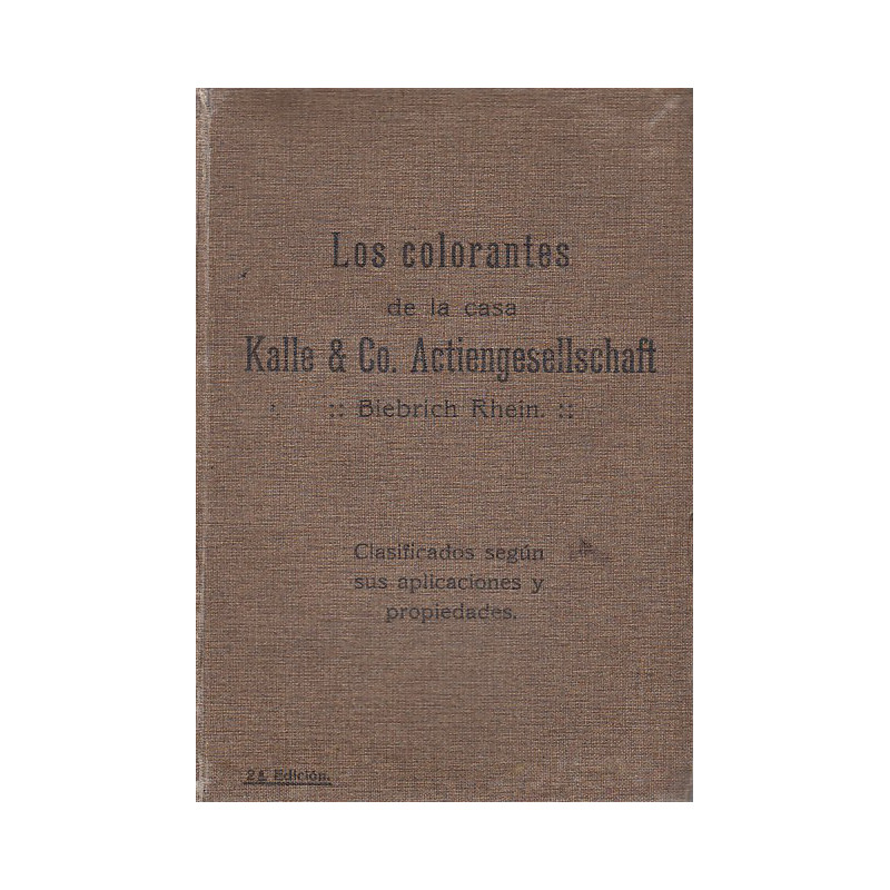LOS COLORANTES DE LA CASA Kalle & Co. Actiengesellschaft. Biebrich Rheim. Clasisficados según sus aplicaciones y propiedades