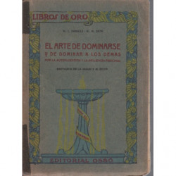 EL ARTE DE DOMINARSE y DE DOMINAR A LOS DEMAS Mediante la Autosugestión y la Influencia Personal