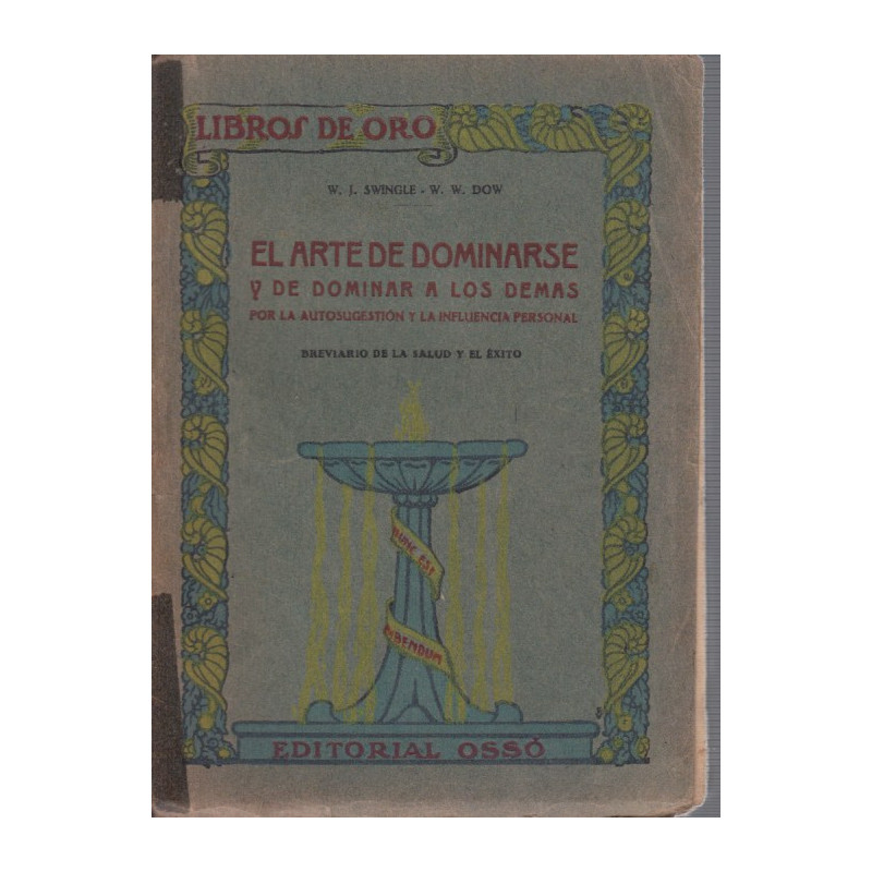 EL ARTE DE DOMINARSE y DE DOMINAR A LOS DEMAS Mediante la Autosugestión y la Influencia Personal