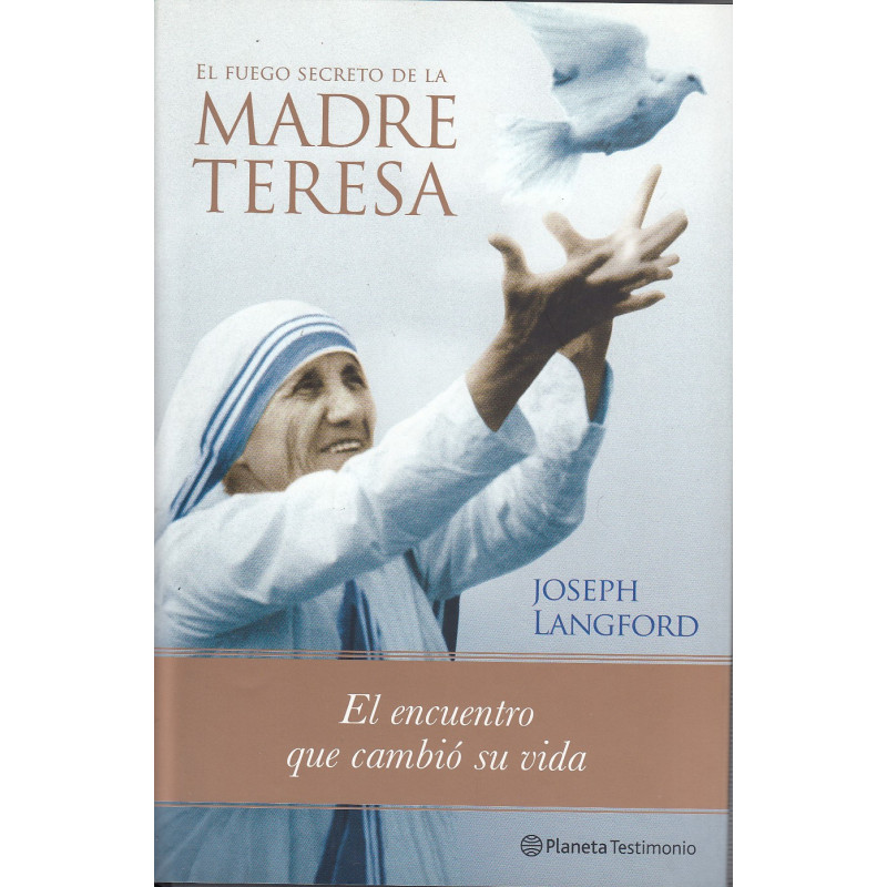 EL FUEGO SECRETO DE LA MADRE TERESA El ecuentro que coambió su vida