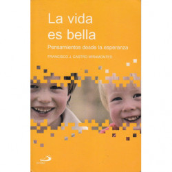 LA VIDA ES BELLA. Pensamientos desde la esperanza