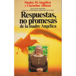RESPUESTAS, NO PROMESAS DE LA MADRE ANGÉLICA