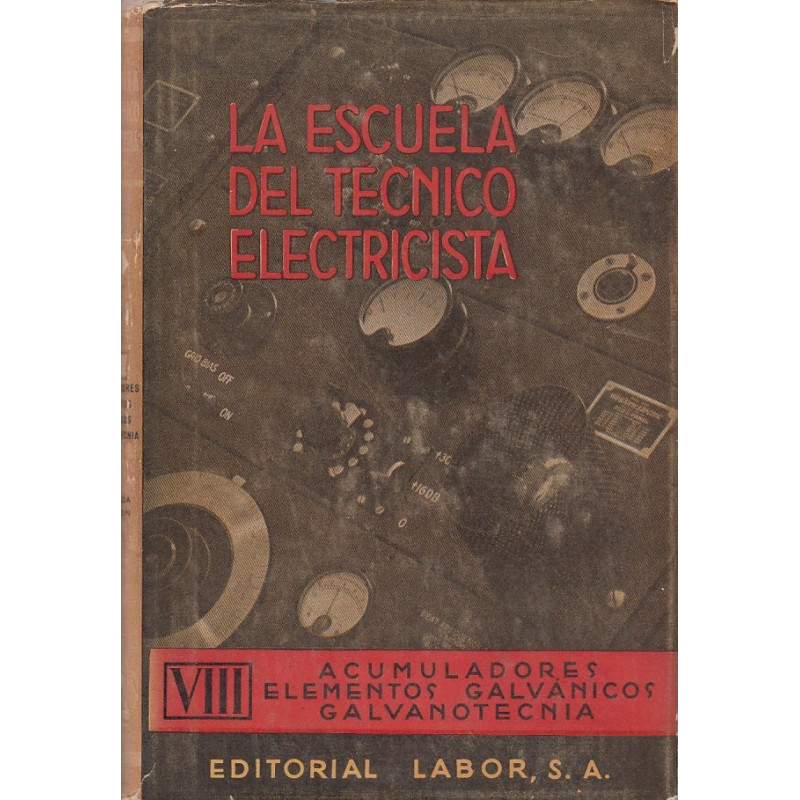 ACUMULADORES, ELEMENTOS GALVÁNICOS, GALVANOTECNIA Tomo VIII LA ESCUELA DE TECNICO ELECTRICISTA Enciclopedia Práctica de Electric